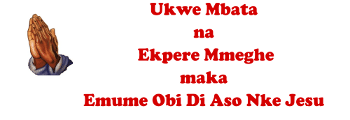 Ukwe Mbata na Ekpere Mmeghe maka Emume Obi Di Aso Nke Jesu